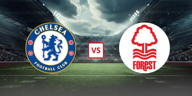 Soi Kèo Chelsea Vs Nottingham Forest 21h00 04/05 - Vòng 36 Ngoại Hạng Anh