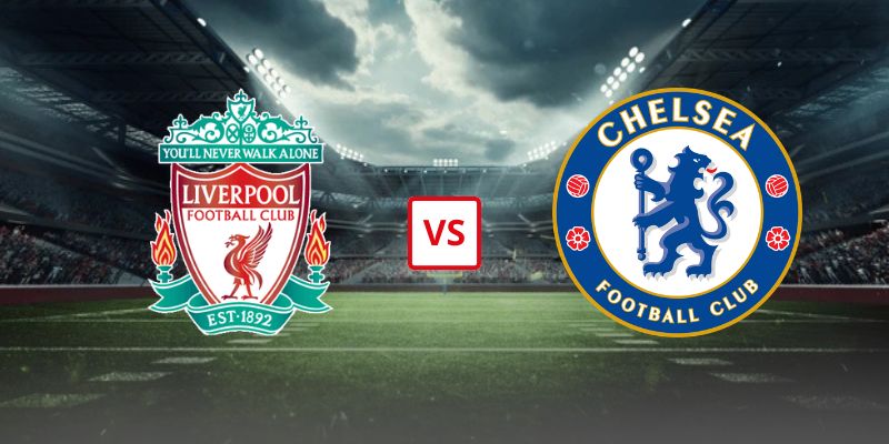 Soi Kèo Liverpool Vs Chelsea 18h30 Ngày 09/05 - Vòng 36 Ngoại Hạng Anh
